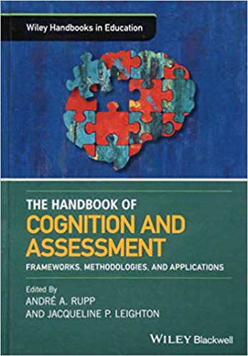 The Wiley Handbook of Cognition and Assessment: Frameworks, Methodologies, and Applications (Wiley Handbooks in Education)